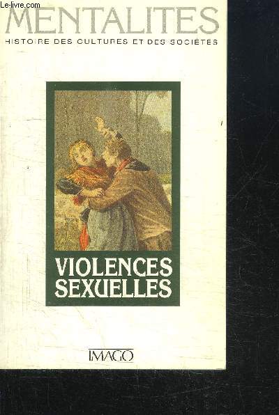 VIOLENCES SEXUELLES / MENTALITES - HISTOIRE DES CULTURES ET DES SOCIETES
