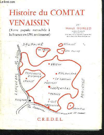 HISTOIRE DU COMTAT VENAISSIN - TERRE PAPALE RATTACHEE A LA FRANCE EN 1791 SEULEMENT