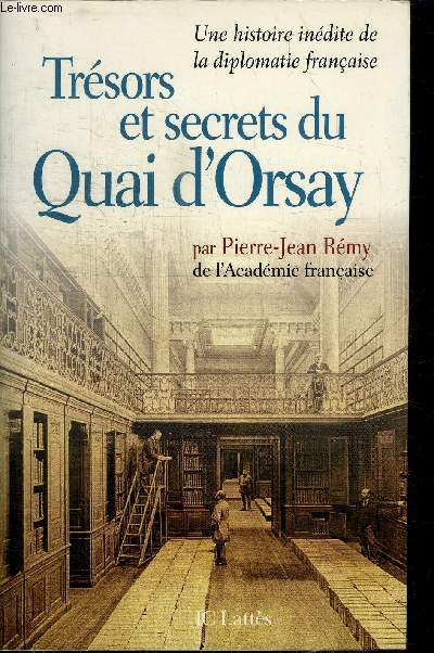 TRESORS ET SECRETS DU QUAI D'ORSAY - UNE HISTOIRE INEDITE DE LA DIPLOMATIE FRANCAISE