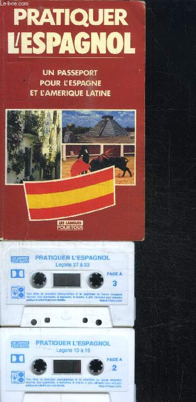 PRATIQUER L'ESPAGNOL - UN PASSEPORT POUR L'ESPAGNE ET L'AMERIQUE LATINE + 2 cassettes audio/ COLLECTION LES LANGUES POUR TOUS