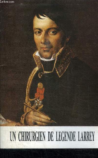 DOMINIQUE-JEAN LARREY - CHIRURGIEN EN CHEF DE LA GRANDE ARMEE