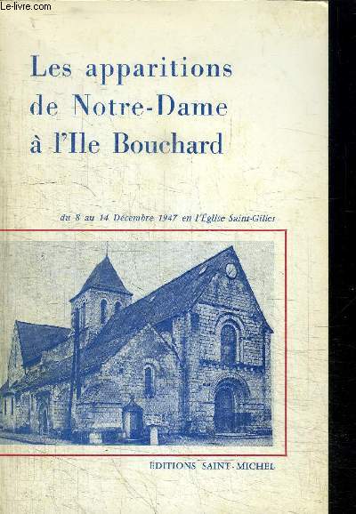 LES APPARITIONS DE NOTRE-DAME A L'ILE BOUCHARD DU 8 AU 14 DECEMBRE 1947 EN L'EGLISE SAINT-GILLES
