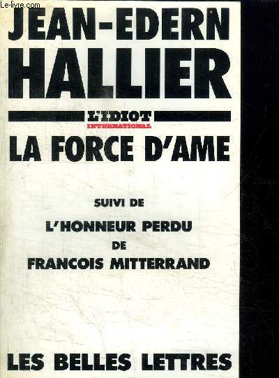 LA FORCE D'AME + L'HONNEUR PERDU DE FRANCOIS MITTERAND / COLLECTION L'IDIOT INTERNATIONAL