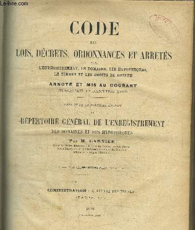 CODE DES LOIS DECRETS ORDONNANCES ET ARRETES SUR L'ENREGISTREMENT, LE DOMAINE, LES HYPOTHESES, LE TIMBRE ET LES DROITS DE GREFFE ANNOTE ET MIS AU COURANT JUSQU'AU 1er JANVIER 1903