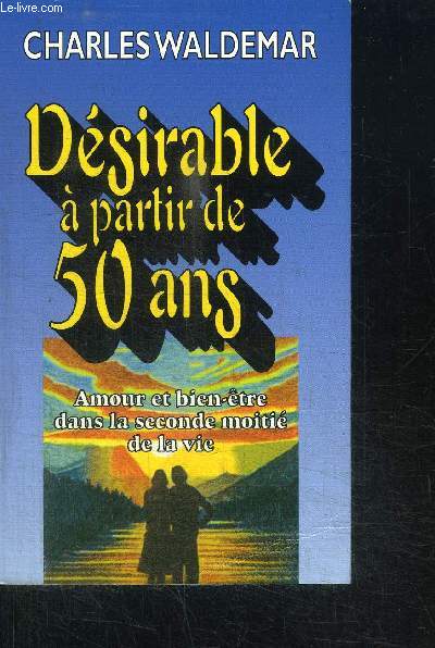 DESIRABLE A PARTIR DE 50 ANS - AMOUR ET BIEN-ETRE DANS LA SECONDE MOITIE DE LA VIE