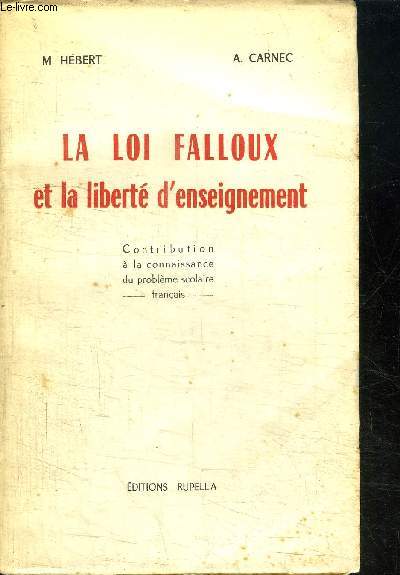 LA LOI FALLOUX ET LA LIBERTE D'ENSEIGNEMENT - CONTRIBUTION A LA CONNAISSANCE DU PROBLEME SCOLAIRE FRANCAIS