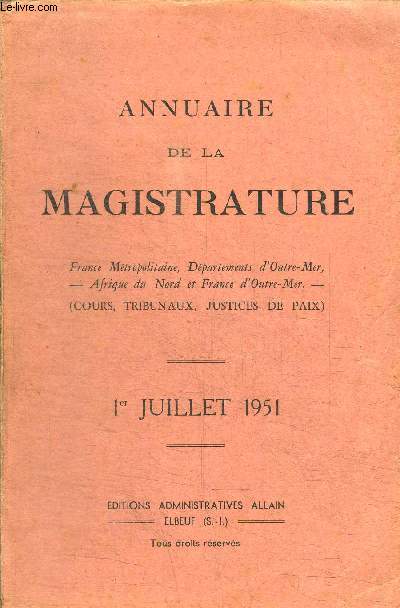 ANNUAIRE DE LA MAGISTRATURE - FRANCE METROPOLITAINE, DEPARTEMENTS D'OUTRE-MER, AFRIQUE DU NORD ET FRANCE D'OUTRE-MER - COURS, TRIBUNAUX, JUSTICES DE PAIX - 1er JUILLET 1951