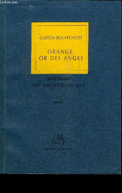 ORANGE OR DES ANGES - APOLLINAIRE FACE AUX IMAGES DES MOTS