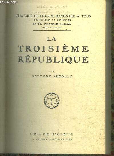 LA TROISIEME REPUBLIQUE / COLLECTION L'HISTOIRE DE FRANCE RACONTEE A TOUS