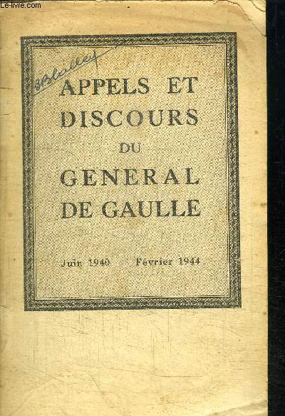 APPELS ET DISCOURS DU GENERAL DE GAULLE - JUIN 1940 - FEVRIER 1944