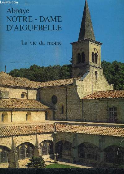 ABBAYE NOTRE-DAME D'AIGUEBELLE - LA VIE DU MOINE