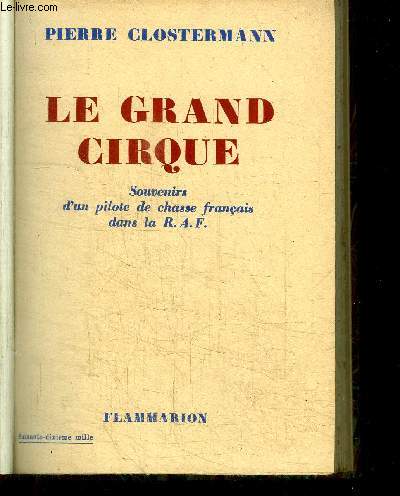 LE GRAND CIRQUE - SOUVENIRS D'UN PILOTE DE CHASSE FRANCAIS DANS LA R.A.F.