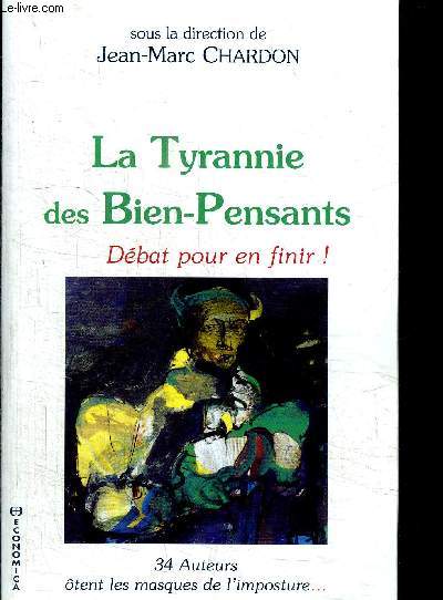 LA TYRANNIE DES BIEN-PENSANTS - DEBAT POUR EN FINIR ! 34 AUTEURS OTENT LES MASQUES DE L'IMPOSTURE...