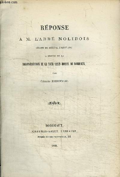 REPONSE A M. L'ABBE NOLIBOIS GERANT DU JOURNAL L'AQUITAINE A PROPOS DE LA RECONSTRUCTION DE LA TOUR SAINT-MICHEL DE BORDEAUX