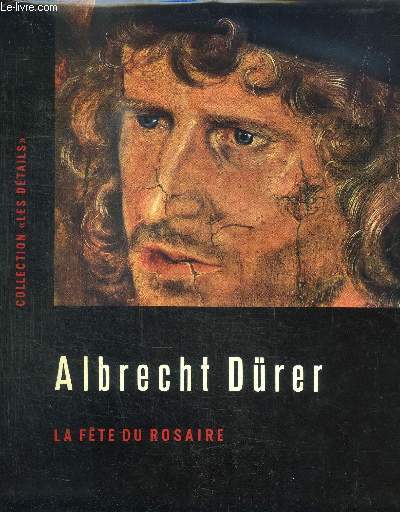 ALBRECHT DRER - LA FETE DU ROSAIRE / COLLECTION LES DETAILS