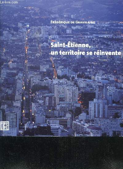 SAINT-ETIENNE, UN TERRITOIRE SE REINVENTE