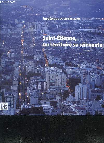 SAINT-ETIENNE, UN TERRITOIRE SE REINVENTE