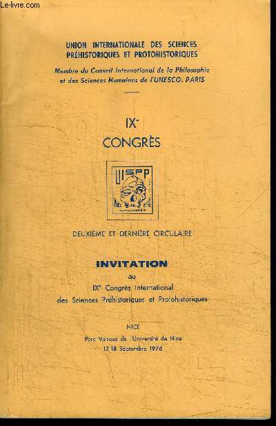 IXe CONGRES - DEUXIEME ET DERNIERE CIRCULAIRE - INVITATION AU IXe CONGRES INTERANTIONAL DES SCIENCES PREHISTORIQUES ET PROTOHISTORIQUES - NICE 1976