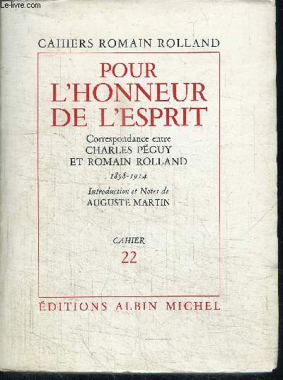 POUR L'HONNEUR DE L'ESPRIT - CORRESPONDANCE ENTRE CHARLES PEGUY ET ROMAIN ROLLAND 1898-1914 / CAHIERS ROMAIN ROLLAND N22