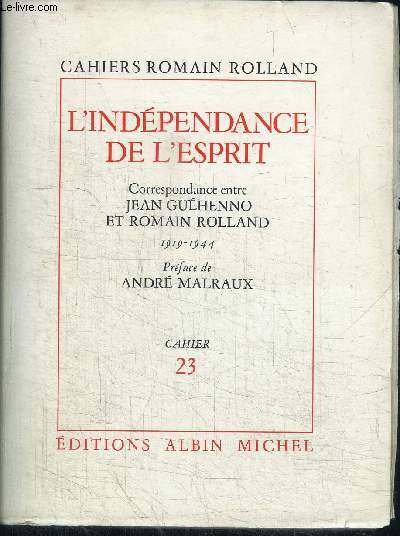 L'INDEPENDANCE DE L'ESPRIT - CORRESPONDANCE ENTRE JEAN GUEHENNO ET ROMAIN ROLLAND 1919-1944 / CAHIERS ROMAIN ROLLAND N23