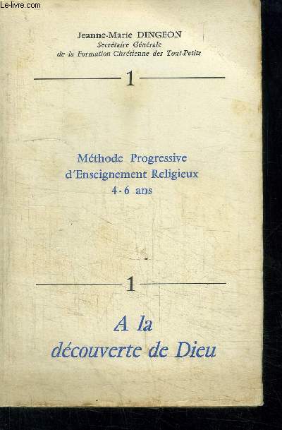 METHODE PROGRESSIVE D'ENSEIGNEMENT RELIGIEUX 4-6 ANS - 1 A LA DECOUVERTE DE DIEU