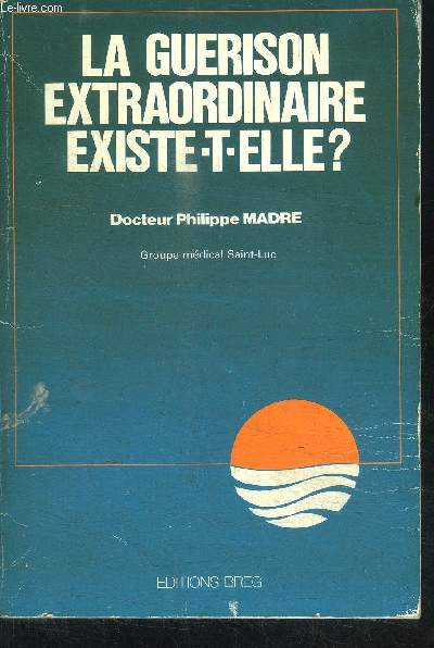 LA GUERISON EXTRAORDINAIRE EXISTE-T-ELLE ?