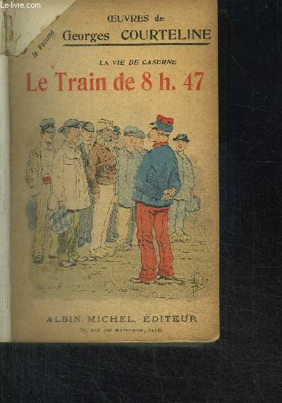 LES OEUVRES DE COURTELINE - LE TRAIN DE 8H47 - LES GAITES DE L'ESCADRON - BOUBOUROCHE - L'AMI DES LOIS - COCO, COCO ET TOTO - MIROIR CONCAVE - L'ILLUSTRE PIEGELE - FACETIES DE LA JEAN DE LA BUTTE - 3 TOMES EN 3 VOLUMES