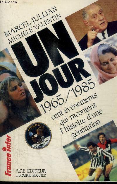 UN JOUR 1965/1985 CENT EVENEMENTS QUI RACONTENT L'HISTOIRE D'UNE GENERATION / COLLECTION FAITS DE SOCIETE