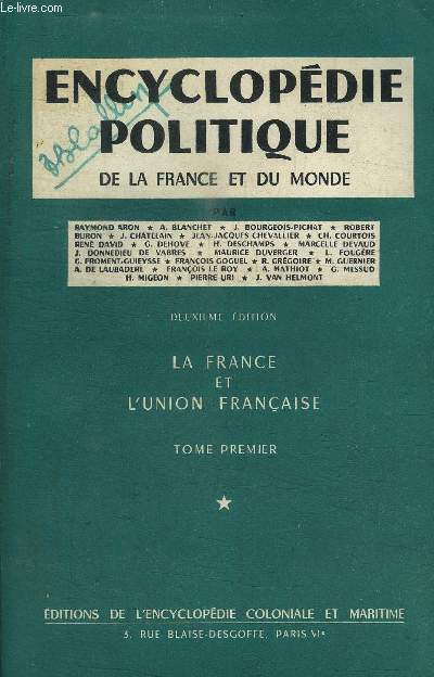 ENCYCLOPEDIE POLITIQUE DE LA FRANCE ET DU MONDE - LA FRANCE ET L'UNION FRANCAISE - TOME PREMIER / 2e EDITIOn
