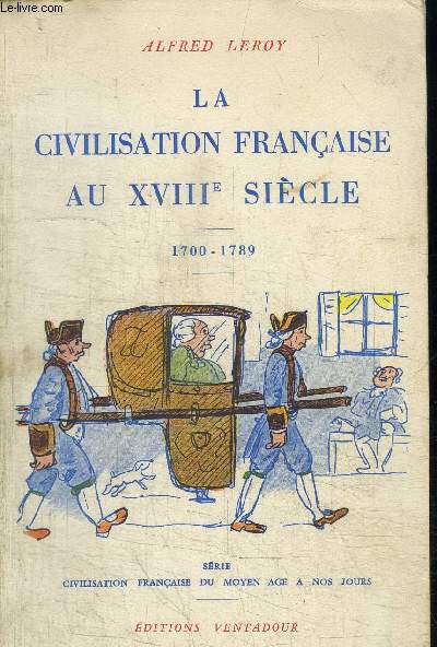 LA CIVILISATION FRANCAISE AU XVIIIe SIECLE - 1700-1789