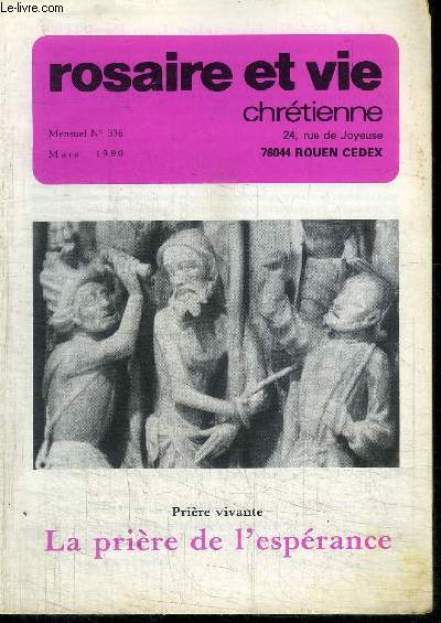 ROSAIRE ET VIE CHRETIENNE N336 - MARS 1990 - PRIERE VIVANTE - LA PRIERE DE L'ESPERANCE Sommaire : Editorial : les fidles lacs (J. Laurenceau) - Pages rgionales - Prire vivante - Prire du Rosaire - L'glise sur le terrain - Prire du missel Marial