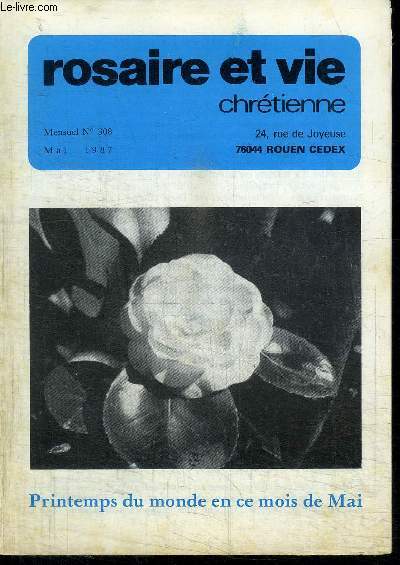 ROSAIRE ET VIE CHRETIENNE N308 - MAI 1987 - PRINTEMPS DU MONDE EN CE MOIS DE MAI - Sommaire : La chaire et l'esprit - Pages rgionales - Une anne mariale - Regarder l'Evnagile - Suite homlie du Pape
