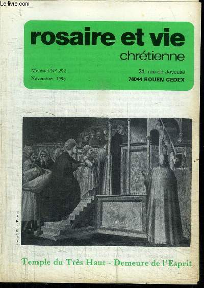 ROSAIRE ET VIE CHRETIENNE N292 - NOVEMBRE 1985 - TEMPLE DU TRES HAUT - DEMEURE DE L'ESPRIT Sommaire : Prsentation de la Vierge Marie - Pages rgionales - Heureux les pauvres en esprit - Prire du Rosaire - Prier pour les dfunts