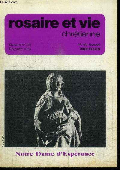 ROSAIRE ET VIE CHRETIENNE N283 - DECEMBRE 1984 - NOTRE DAME DE L'ESPERANCE Sommaire : Un temps pour clbrer la mre de Dieu - Le Rosaire notre icne de pauvres - Initiation, commencement et recommencement - Mystres Glorieux