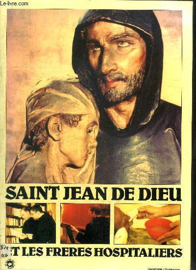 SAINT JEAN DE DIEU ET LES FRERES HOSPITALIERS / COLLECTION LES ORIGINES