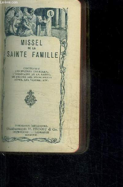 MISSEL N2207 - DE LA SAINTE FAMILLE CONTENANT LES PRIERES USUELLES, L'ORDINAIRE DE LA MESSE, LE PROPRE DES PRINCIPALES FETES, LES VEPRES, ETC...