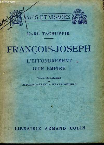 FRANCOIS-JOSEPH - L'EFFONDREMENT D'UN EMPIRE / COLLECTION AMES ET VISAGES