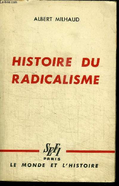 HISTOIRE DU RADICALISME / COLLECTION LE MONDE ET L'HISTOIRE