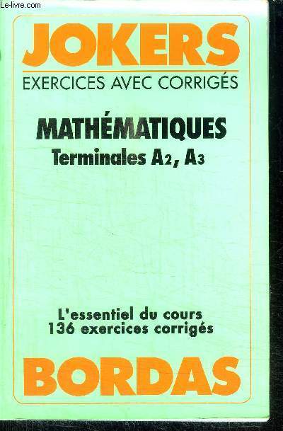 JOKERS - EXERCICES AVEC CORRIGES - MATHEMATIQUES TERMINALES A2 A3 - NOUVEAU PROGRAMME EN VIGUEUR A PARTIR DE SEPTEMBRE 1989