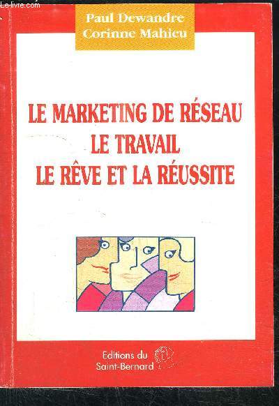LE MARKETING DE RESEAU - LE TRAVAIL - LE REVE ET LA REUSSITE