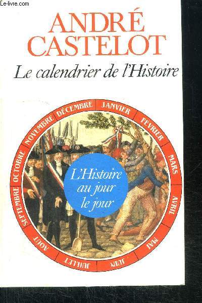 LE CALENDRIER DE L'HISTOIRE / L'HISTOIRE AU JOUR LE JOUR