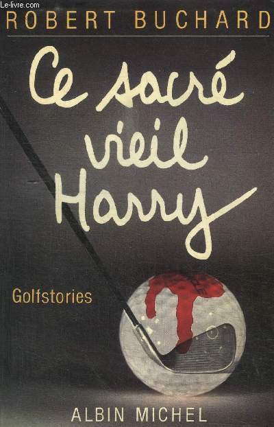 CE SACRE VIEIL HARRY - GOLFSTORIES