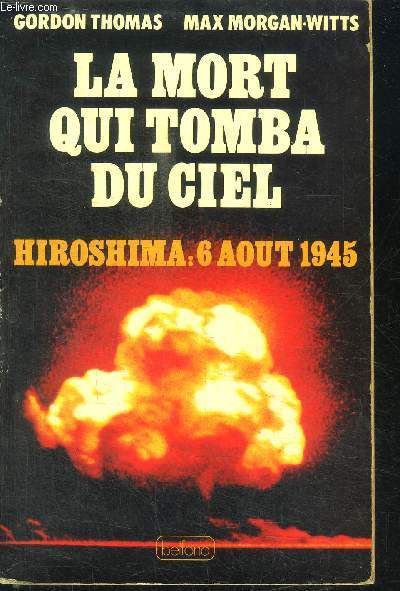 LA MORT QUI TOMBA DU CIEL - HIROSHIMA : 6 AOUT 1945