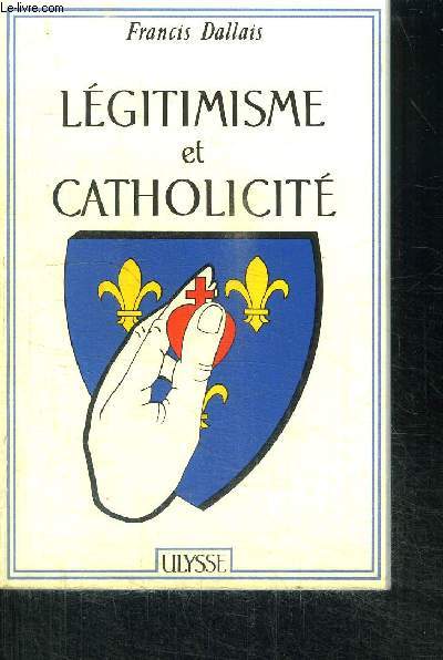 LEGITIMISME ET CATHOLICITE / COLLECTION MONTJOIE SAINT DENIS