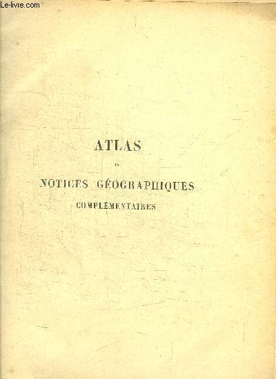 ATLAS ET NOTICES GEOGRAPHIQUES COMPLEMENTAIRES