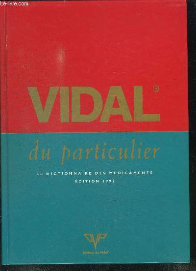 VIDAL DU PARTICULIER - LE DICTIONNAIRE DES MEDICAMENTS EDITION 1995