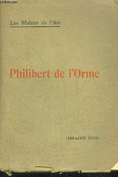 PHILIBERT DE L'ORME / COLLECTION LES MAITRES DE L'ART