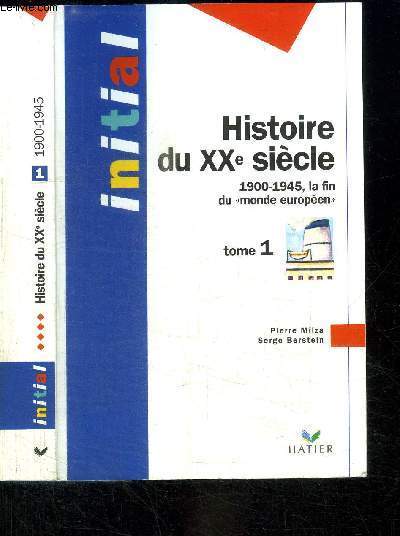 HISTOIRE DU XXe SIECLE - 1900-1945 LA FIN DU MONDE EUROPEEN - TOME 1