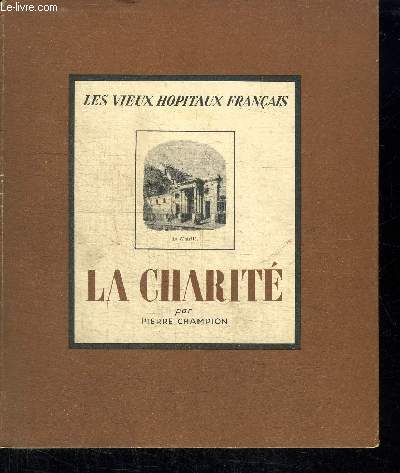 LA CHARITE / COLLECTION LES VIEUX HOPITAUX DE FRANCE