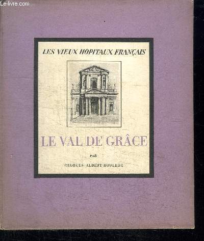 LE VAL DE GRACE / COLLECTION LES VIEUX HOPITAUX DE FRANCE